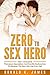 Zero To Sex Hero: How I Ove...
