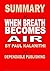 Summary of When Breath Becomes Air by Paul Kalanithi by Dependable Publishing