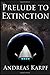 Prelude to Extinction (Xenophobia Series)