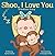Shoo, I Love You: A Bedtime...