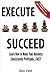 Execute to Succeed: Learn How to Make Your Business Consistently Profitability...FAST!