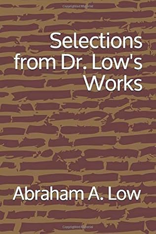 Selections from Dr. Low's Works by Abraham A. Low M.D.
