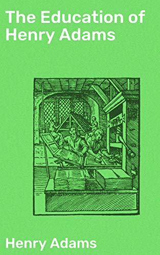 The Education of Henry Adams: Enriched edition. Navigating Modernity: A Journey of Self-Discovery and Intellectual Inquiry