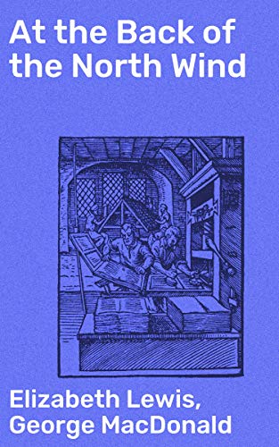 At the Back of the North Wind: Enriched edition. Exploring the Depths of Fantasy and Morality in Victorian Literature