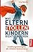 Was Eltern von tollen Kindern richtig machen by Erica Reischer