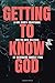 Getting to Know God: A One-...