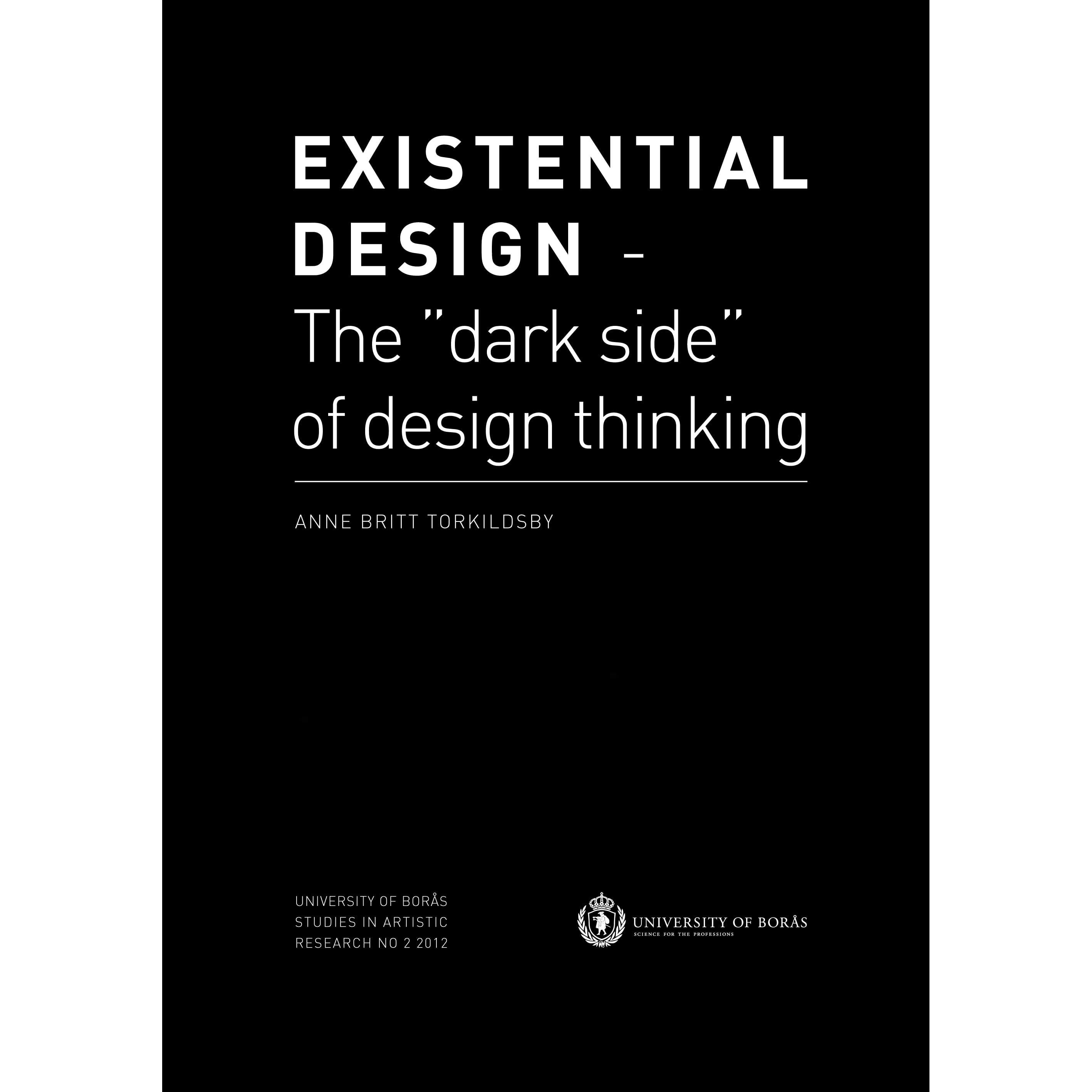 Existential design - The "dark side" of design thinking by Anne Britt  Torkildsby
