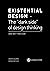 Existential design - The "dark side" of design thinking by Anne Britt Torkildsby