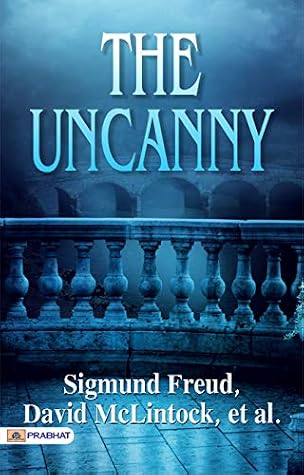 The Uncanny: Sigmund Freud's Profound Exploration of the Mysterious and Unsettling