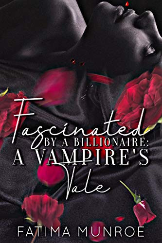 Fascinated By A Billionaire: A Vampire's Tale (The Vampire Tales Book 1)