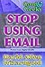Stop Using Email: Protect Y...