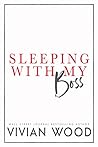 Sleeping With My Boss by Vivian Wood