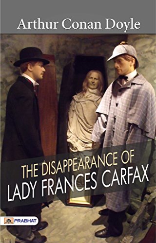 The Disappearance of Lady Frances Carfax: Arthur Conan Doyle's Sherlock Holmes Mystery