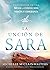 La unción de Sara / The Sarah Anointing: Conviértase en una mujer de convicción, visión y esperanza