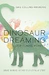 Dinosaur Dreaming: Our Climate Moment Dinosaur Dreaming: Our Climate Moment