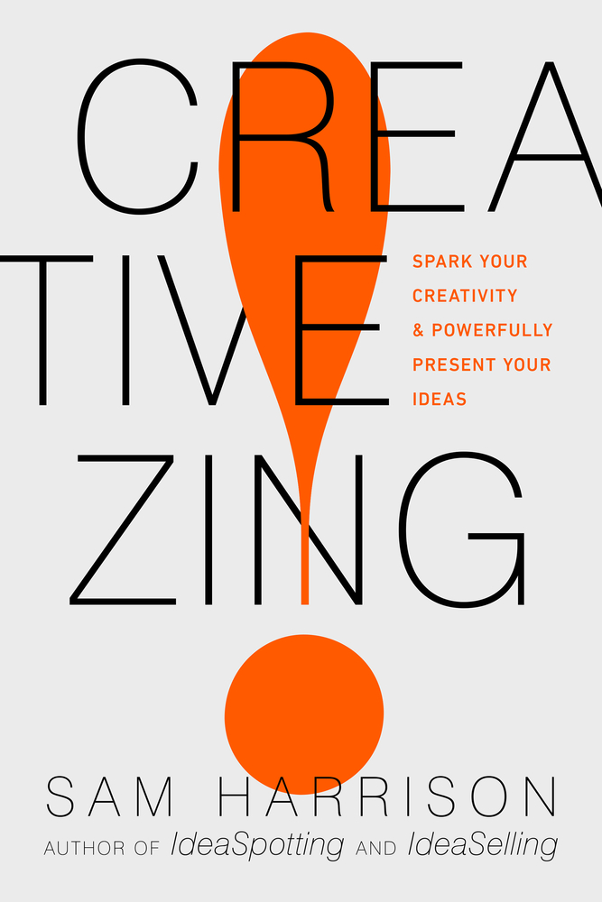 Creative Zing!: Spark Your Creativity — and Powerfully Present Your Ideas! (Paperback)