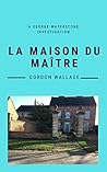 La Maison du Maître (George Waterstone Investigations Book 1) La Maison du Maître (George Waterstone Investigations Book 1)
