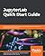 JupyterLab Quick Start Guide: A beginner's guide to the next-gen, web-based interactive computing environment for data science