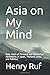 Asia on My Mind: Sixty Years of Personal and Intellectual Adventures in Japan, Thailand, China, and Pakistan