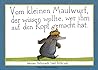 Vom kleinen Maulwurf, der wissen wollte, wer ihm auf den Kopf... by Werner Holzwarth Vom kleinen Maulwurf, der wissen wollte, wer ihm auf den Kopf... by Werner Holzwarth