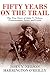 Fifty Years On The Trail: T...