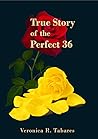 True Story of the Perfect 36 by Veronica R. Tabares