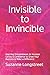 Invisible to Invincible by Suzanne G Longstreet