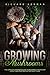 Growing Mushrooms: The Complete Grower’s Guide to Becoming a Mushroom Expert and Starting Cultivation at Home