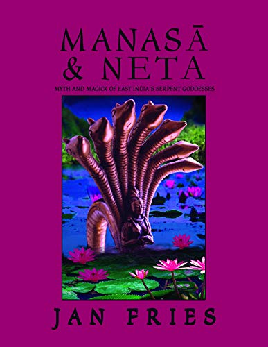 Manasā and Neta: Myth and Magick of East India’s Serpent Goddesses (Kindle Edition)