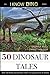 50 Dinosaur Tales: And 108 ...