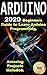Arduino: 2021 Beginners Guide to Learn Arduino Programming. Amazing Projects included .