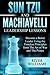 Sun Tzu and Machiavelli Leadership Lessons Become a Better Leader Using the Timeless Principles from The Art of War and The Prince by River Williams