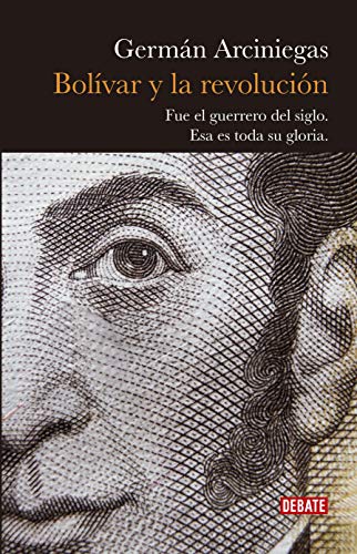 Bolivar y la revolución: Fue el guerrero del siglo. Esa es toda su gloria. (Spanish Edition)