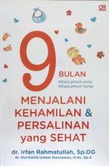9 Bulan Dibuat Penuh Cinta Dibuai Penuh Harap: Menjalani Kehamilan & Persalinan yang Sehat