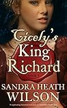 CICELY'S KING RICHARD a captivating historical romance of Tudor love CICELY'S KING RICHARD a captivating historical romance of Tudor love