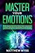 Master Your Emotions by Matthew Myss