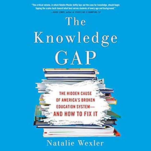 The Knowledge Gap: The Hidden Cause of America's Broken Education System - and How to Fix It