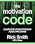 The Motivation Code: Complete Hypnotherapy Program for Motivation - Includes 2.5 hrs of Audio Hypnosis Downloads