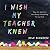 I Wish My Teacher Knew: How One Question Can Change Everything for Our Kids