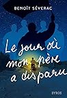Le jour où mon père a disparu by Séverac, Benoît