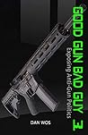 Good Gun Bad Guy 3: Exposing Anti-Gun Politics