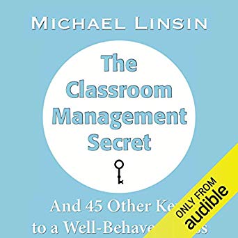 The Classroom Management Secret, and 45 Other Keys to a Well-Behaved Class