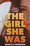 The Girl She Was by Rebecca Freeborn