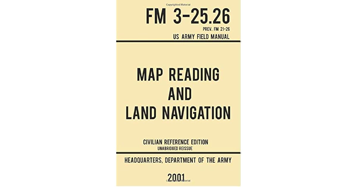 Map Reading And Land Navigation FM 325.26 US Army Field Manual FM 21
