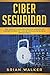 Ciber Seguridad: Guía completa para principiantes aprende los conceptos básicos y los métodos eficaces de la ciber seguridad (Libro En Español/ Cyber Security Spanish Book Version) (Spanish Edition)