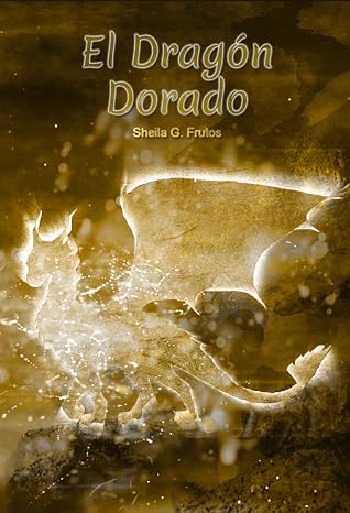 El Dragón Dorado by Sheila G. Frutos