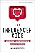 The Influencer Code: How to Unlock the Power of Influencer Marketing