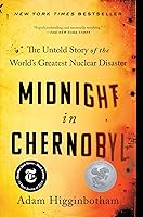 Midnight in Chernobyl: The Untold Story of the World's Greatest Nuclear Disaster