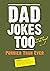 Dad Jokes Too: Punnier Than Ever