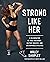 Strong Like Her: A Celebration of Rule Breakers, History Makers, and Unstoppable Athletes